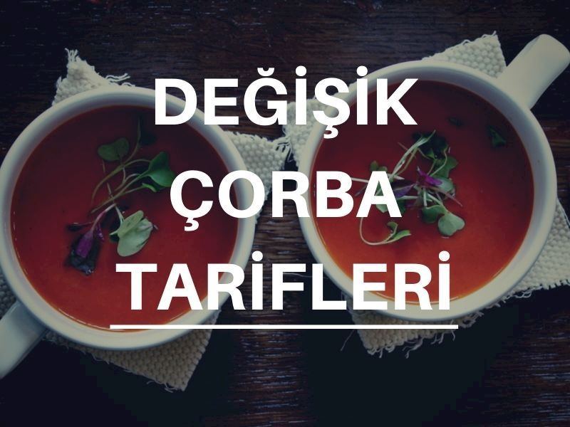 Değişik Çorba Tarifleri: 20 Farklı Çorba Tarifi!